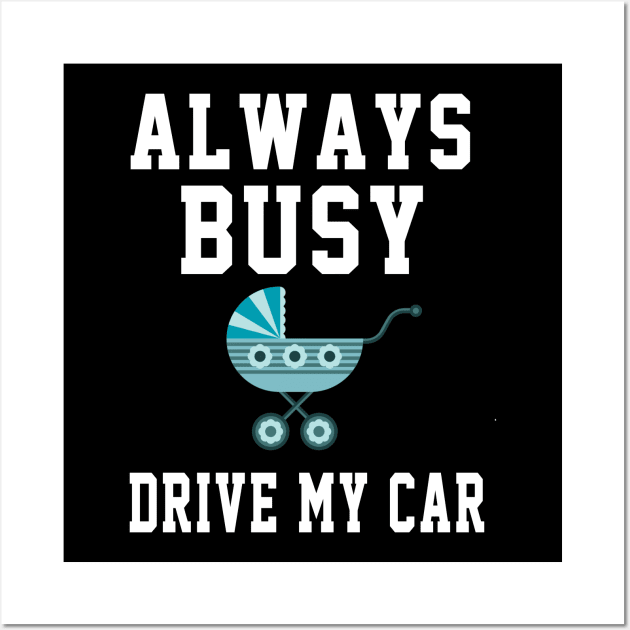 Always Busy Drive my Car Wall Art by soufyane